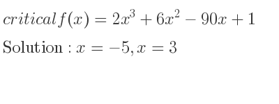The critical f(x)=2x^3+6x^2-90x+1 is x=-5,x=3